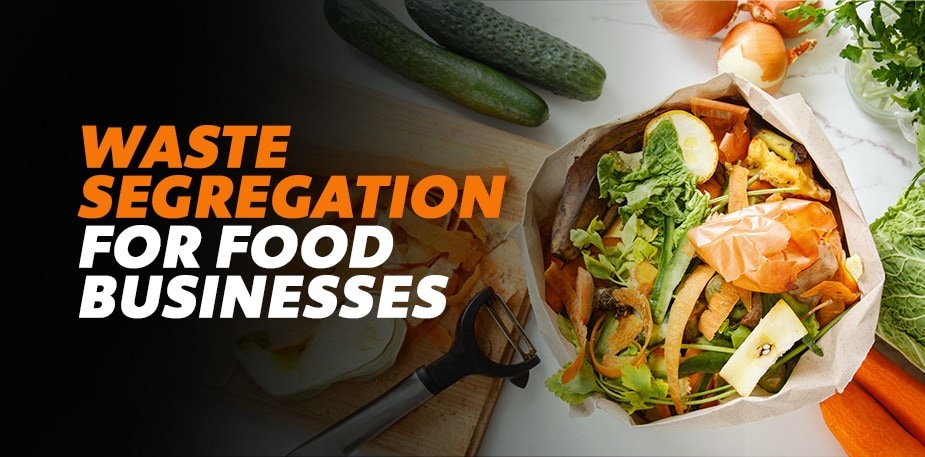 Waste Segregation: Types, Importance, and Best Practices for Food Businesses